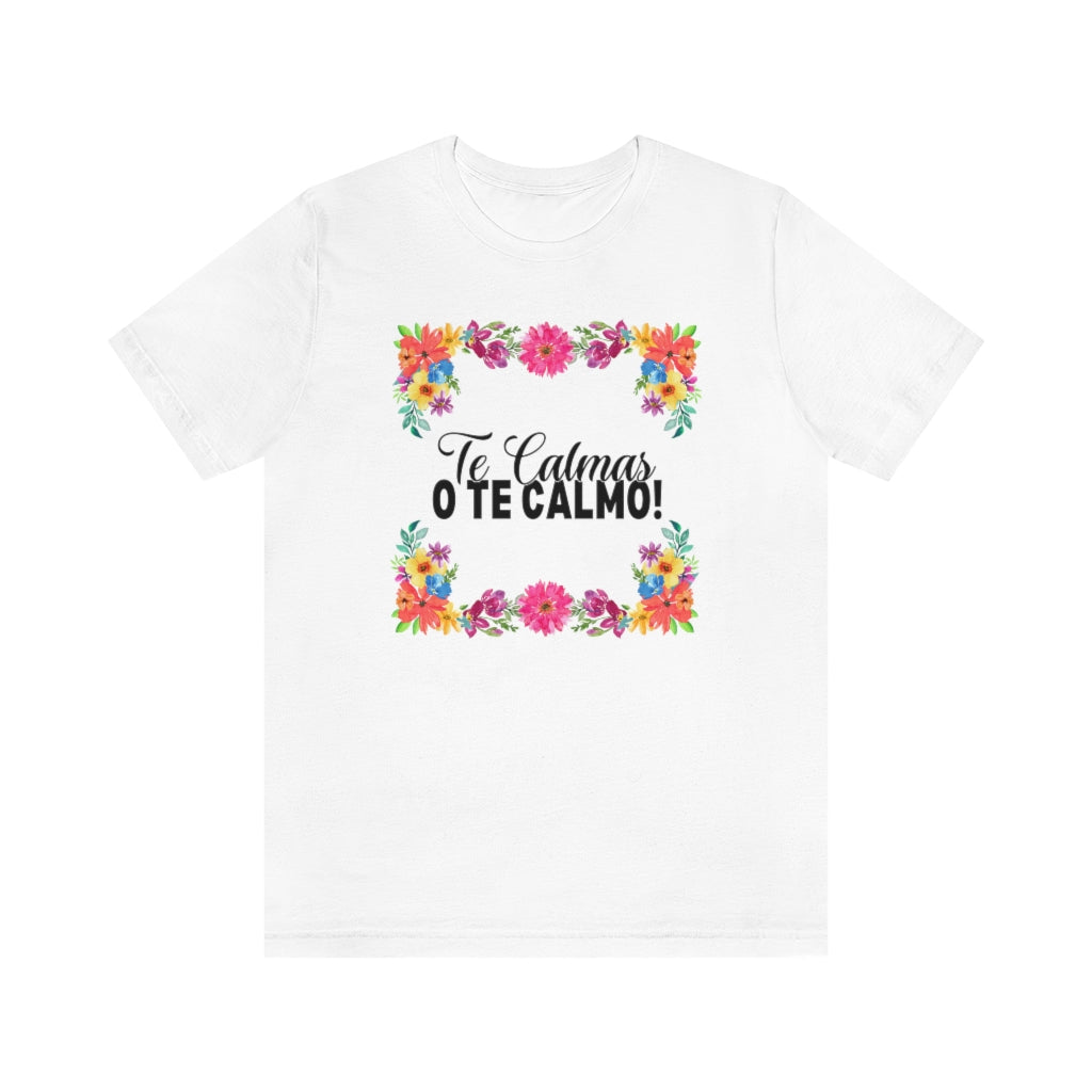 Te Calmas o Te Calmo Tee Shirt