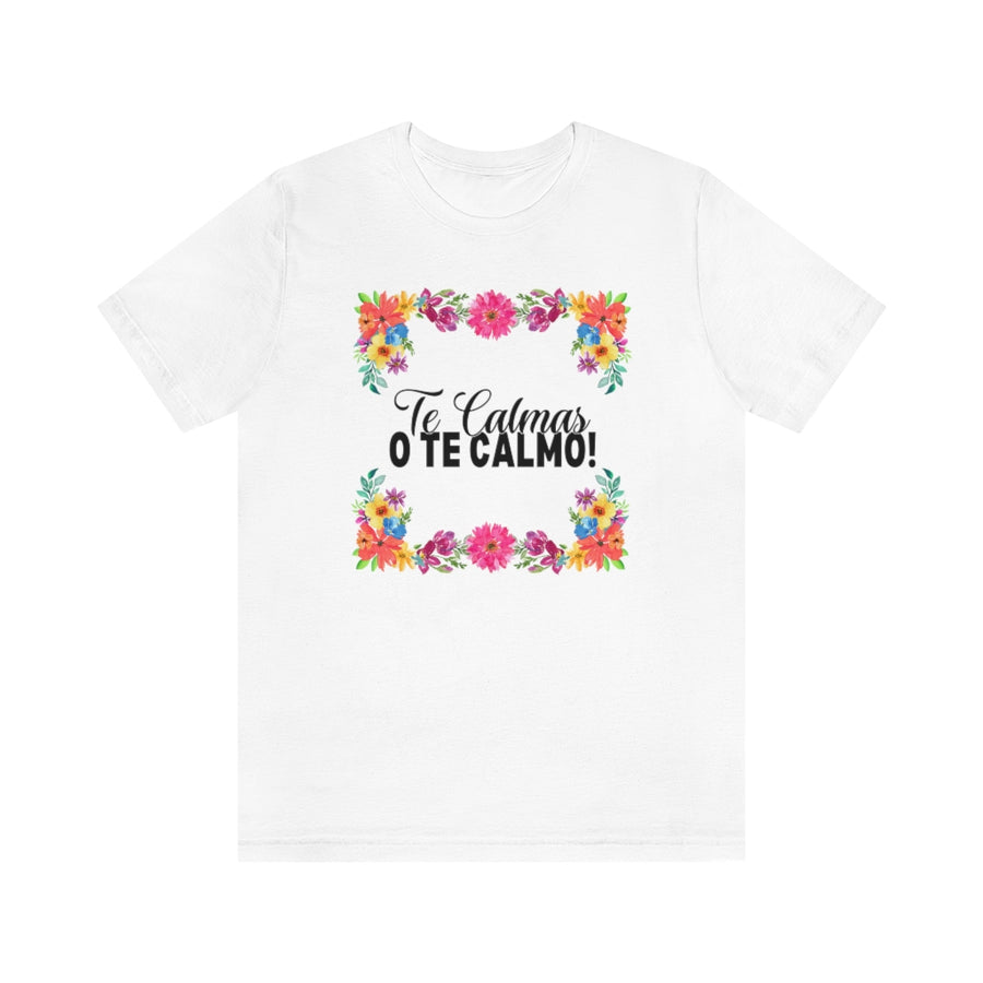 Te Calmas o Te Calmo Tee Shirt